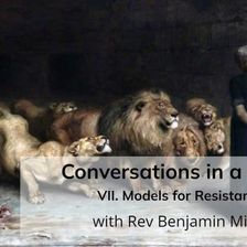 Conversations in a Crisis: Part VII: Models for Resistance (with Rev Benjamin Miller)