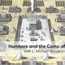 Numbers and the Camp of Israel (with Michael Morales)
