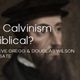 Is Calvinism Biblical? (Debate)