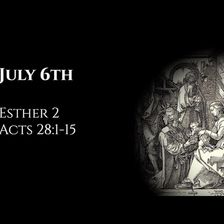 July 6th: Esther 2 & Acts 28:1-15