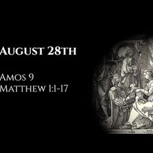 August 28th: Amos 9 & Matthew 1:1-17
