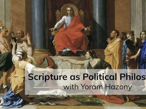 Scripture as Political Philosophy (with Yoram Hazony)