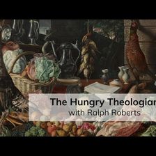 The Hungry Theologian (with Ralph Roberts)