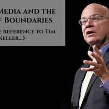 Social Media and the Lack of Boundaries (with some reference to Tim Keller...)