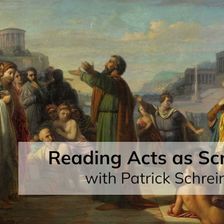 Reading Acts as Scripture (with Patrick Schreiner)