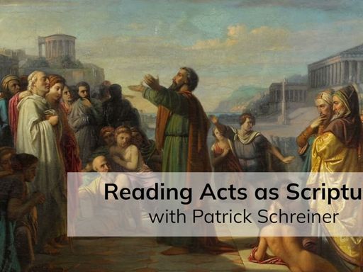 Reading Acts as Scripture (with Patrick Schreiner)