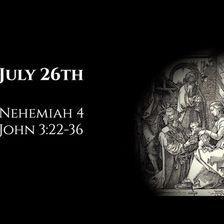 July 26th: Nehemiah 4 & John 3:22-36