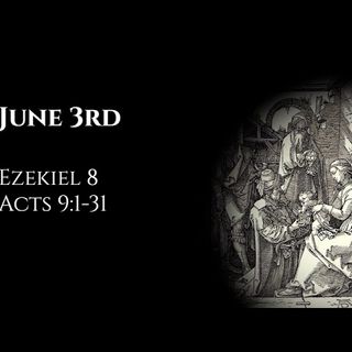 June 3rd: Ezekiel 8 & Acts 9:1-31