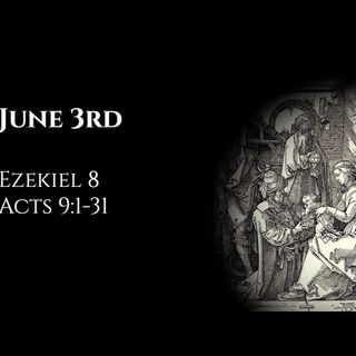 June 3rd: Ezekiel 8 & Acts 9:1-31