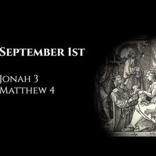 September 1st: Jonah 3 & Matthew 4