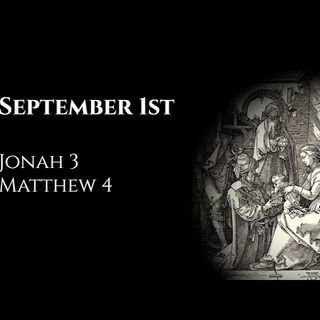 September 1st: Jonah 3 & Matthew 4