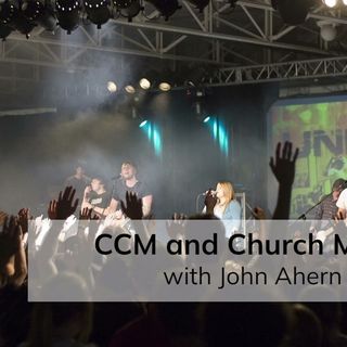 CCM and Church Music (with John Ahern)