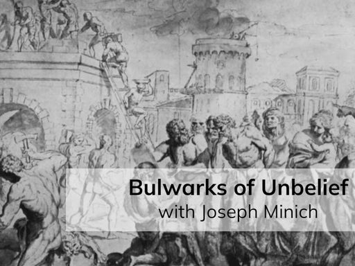 Bulwarks of Unbelief (with Joseph Minich)