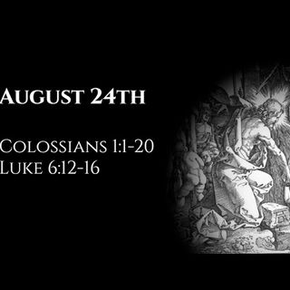 August 24th: Colossians 1:1-20 & Luke 6:12-16