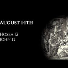 August 14th: Hosea 12 & John 13