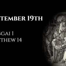 September 19th: Haggai 1 & Matthew 14