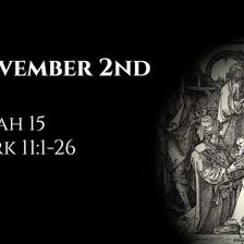 November 2nd: Isaiah 15 & Mark 11:1-26