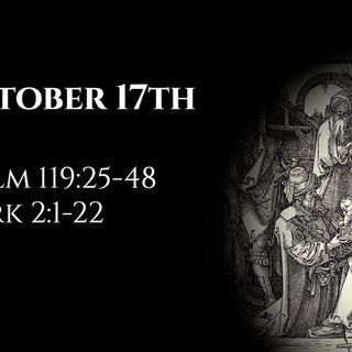 October 17th: Psalm 119:25-48 & Mark 2:1-22