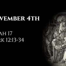 November 4th: Isaiah 17 & Mark 12:13-34