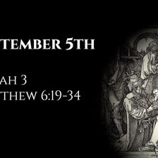September 5th: Micah 3 & Matthew 6:19-34