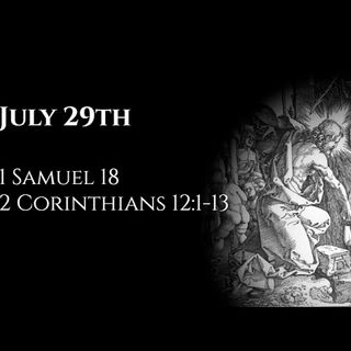 July 29th: 1 Samuel 18 & 2 Corinthians 12:1-13