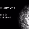 February 5th: Genesis 35 & John 18:28-40