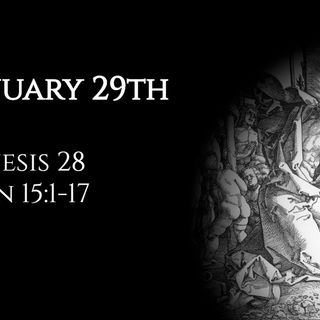 January 29th: Genesis 28 & John 15:1-17