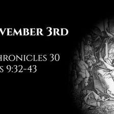 November 3rd: 2 Chronicles 30 & Acts 9:32-43