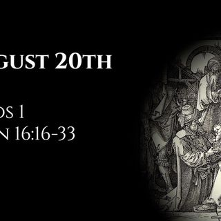 August 20th: Amos 1 & John 16:16-33