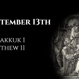 September 13th: Habakkuk 1 & Matthew 11