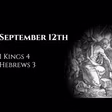 September 12th: 1 Kings 4 & Hebrews 3