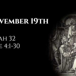 November 19th: Isaiah 32 & Luke 4:1-30