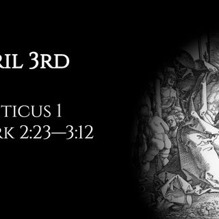 April 3rd: Leviticus 1 & Mark 2:23—3:12