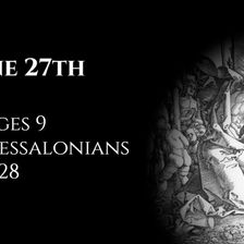 June 27th: Judges 9 & 1 Thessalonians 5:12-28