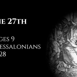 June 27th: Judges 9 & 1 Thessalonians 5:12-28