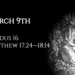 March 9th: Exodus 16 & Matthew 17:24—18:14