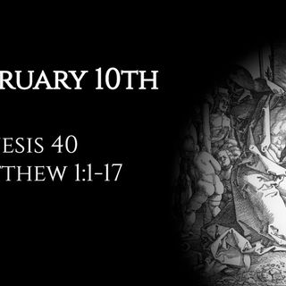 February 10th: Genesis 40 & Matthew 1:1-17
