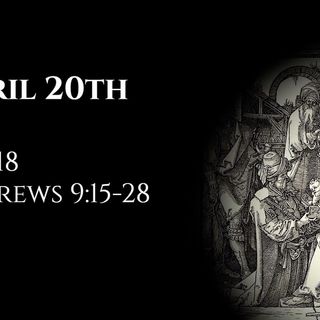 April 20th: Job 18 & Hebrews 9:15-28