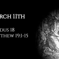 March 11th: Exodus 18 & Matthew 19:1-15