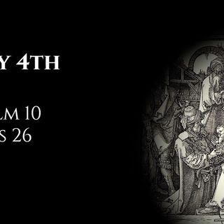 July 4th: Psalm 10 & Acts 26