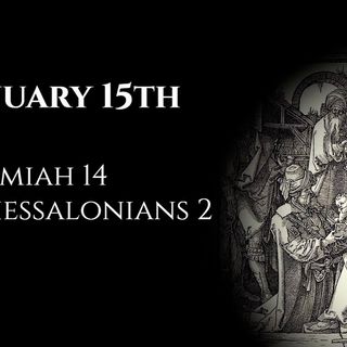 January 15th: Jeremiah 14 & 2 Thessalonians 2