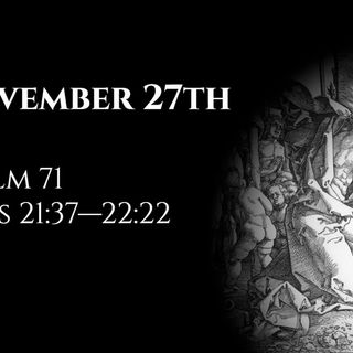 November 27th: Psalm 71 & Acts 21:37—22:22