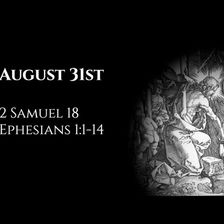 August 31st: 2 Samuel 18 & Ephesians 1:1-14