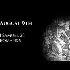 August 9th: 1 Samuel 28 & Romans 9