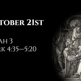 October 21st: Isaiah 3 & Mark 4:35—5:20