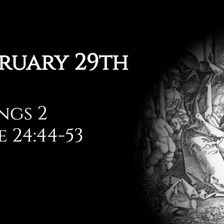 February 29th: 2 Kings 2 & Luke 24:44-53