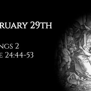 February 29th: 2 Kings 2 & Luke 24:44-53