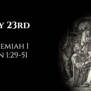 July 23rd: Nehemiah 1 & John 1:29-51