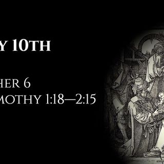 July 10th: Esther 6 & 1 Timothy 1:18—2:15