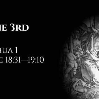 June 3rd: Joshua 1 & Luke 18:31—19:10